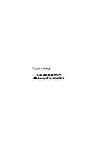 IT-Prozessmanagement effizient und verständlich: Projekterfolg und Qualitätsverbesserung in 24 Schritten
