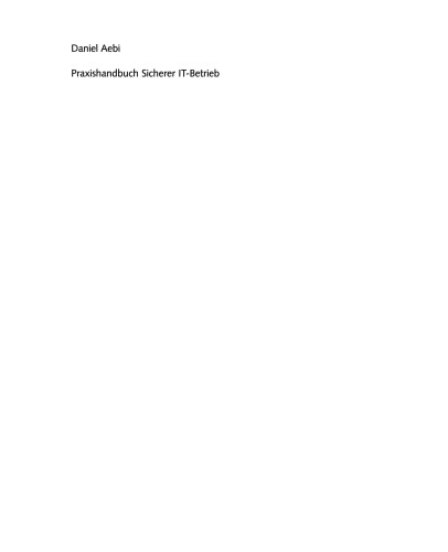 Praxishandbuch Sicherer IT-Betrieb: Risiken erkennen Schwachstellen beseitigen IT-Infrastrukturen schützen