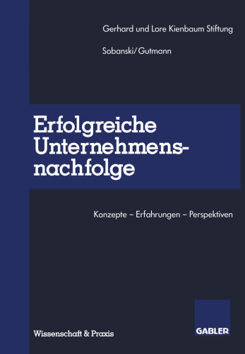 Erfolgreiche Unternehmensnachfolge: Konzepte — Erfahrungen — Perspektiven