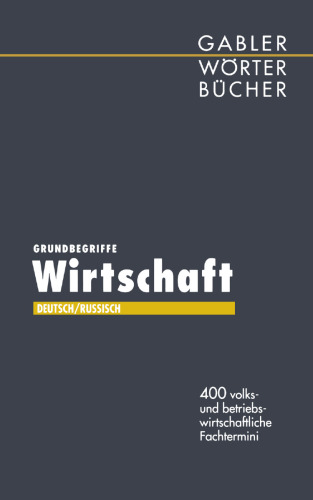 Grundbegriffe Wirtschaft: 400 volks- und betriebswirtschaftliche Fachtermini
