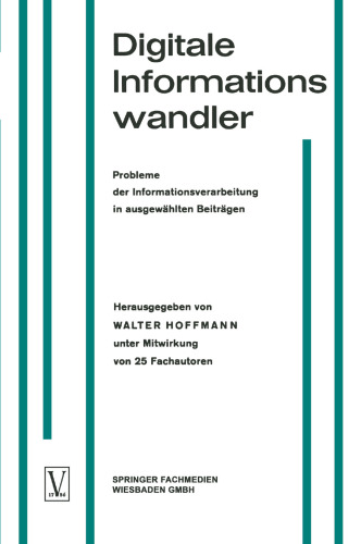 Digitale Informationswandler / Digital Information Processors / Dispositifs traitant des informations numériques: Probleme der Informationsverarbeitung in ausgewählten Beiträgen / Selected Articles on Problems of Information Processing / Une sélection d’articles techniques sur les problèmes concernant le traitement d’informations