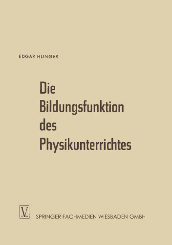 Die Bildungsfunktion des Physikunterrichtes: Ein Beitrag zum Problem der Stoffauswahl für höhere Schulen