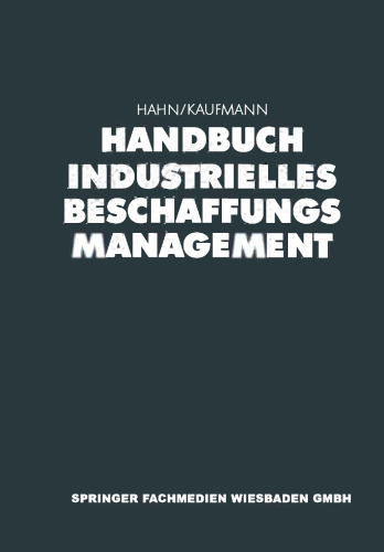 Handbuch Industrielles Beschaffungsmanagement: Internationale Konzepte — Innovative Instrumente — Aktuelle Praxisbeispiele