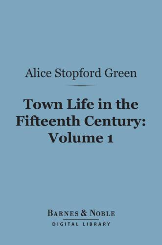 Town Life in the Fifteenth Century, Volume 1 (of 2)