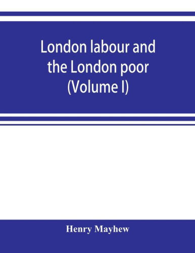 London Labour and the London Poor, Vol. 1