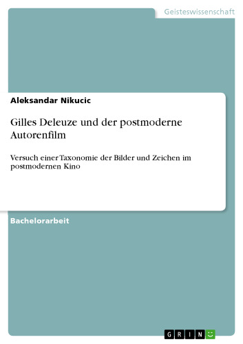Gilles Deleuze und der postmoderne Autorenfilm: Versuch einer Taxonomie der Bilder und Zeichen im postmodernen Kino