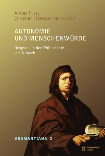 Autonomie Und Menschenwurde: Origenes in Der Philosophie Der Neuzeit (Adamantiana)