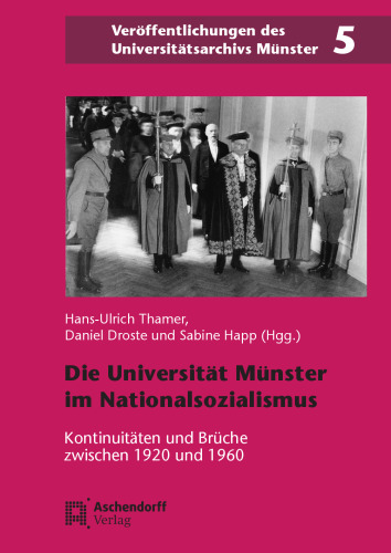 Die Universität Münster in der Zeit des Nationalsozialismus: Kontinuitäten und Brüche zwischen 1920 und 1960