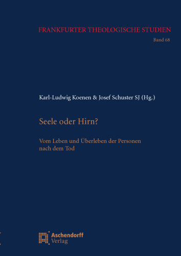 Seele oder Hirn?: Vom Leben und Überleben der Personen nach dem Tod