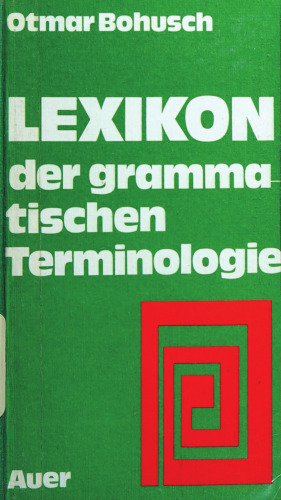 Lexikon der grammatischen Terminologie : Zusammenstellung u. Erklärung d. dt., engl., franz. u. latein. Vokabulars z. Sprachlehre u. Sprachkunde.