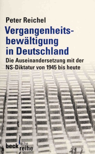 Vergangenheitsbewältigung in Deutschland. Die Auseinandersetzung mit der NS-Diktatur von 1945 bis heute
