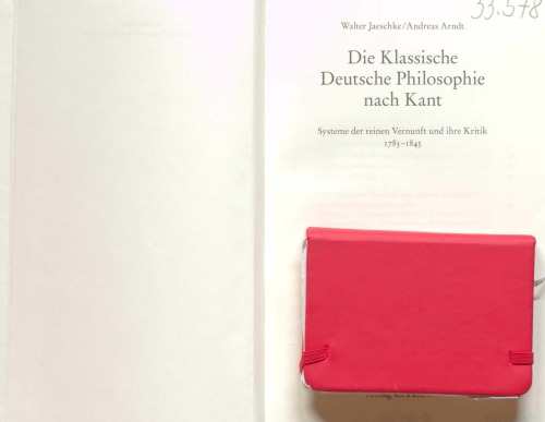 Die Klassische Deutsche Philosophie nach Kant : Systeme der reinen Vernunft und ihre Kritik 1785-1845