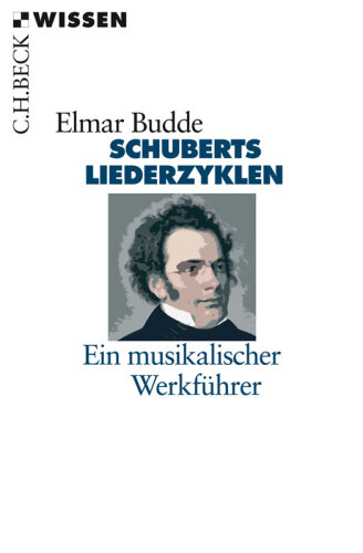 Schuberts Liederzyklen: Ein musikalischer Werkführer