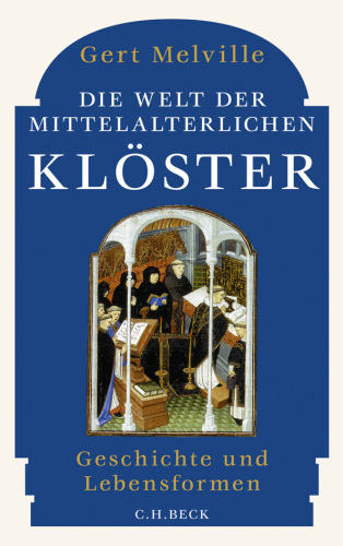 Die Welt der mittelalterlichen Klöster: Geschichte und Lebensformen