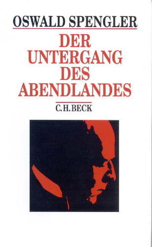 Der Untergang des Abendlandes: Umrisse einer Morphologie der Weltgeschichte