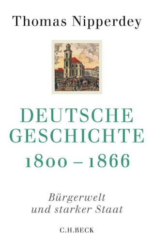 Deutsche Geschichte 1800-1866: Bürgerwelt und starker Staat
