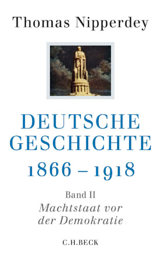 Deutsche Geschichte 1866-1918: Zweiter Band: Machtstaat vor der Demokratie
