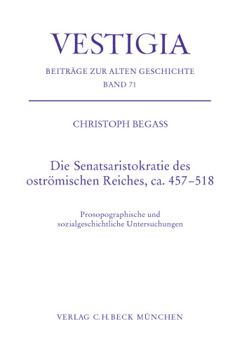 Die Senatsaristokratie des oströmischen Reiches, ca. 457-518: Prosopographische und sozialgeschichtliche Untersuchungen