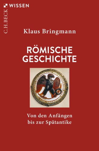 Römische Geschichte: Von den Anfängen bis zur Spätantike
