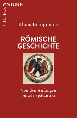 Römische Geschichte: Von den Anfängen bis zur Spätantike