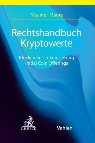 Rechtshandbuch Kryptowerte : Blockchain, Tokenisierung, Initial Coin Offerings