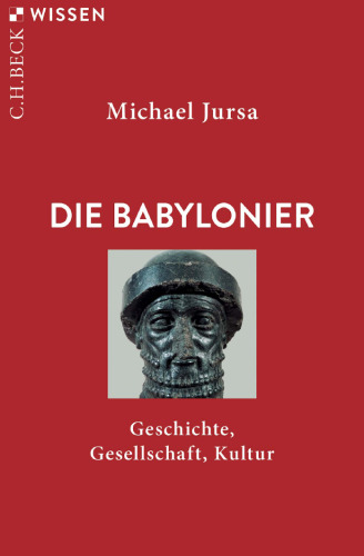 Die Babylonier: Geschichte, Gesellschaft, Kultur
