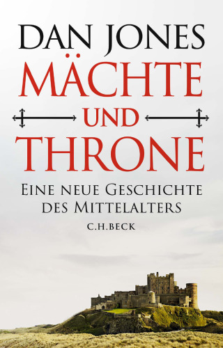 Mächte und Throne: Eine neue Geschichte des Mittelalters