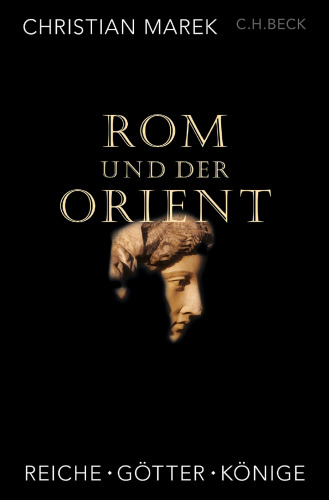 Rom und der Orient: Reiche, Götter, Könige