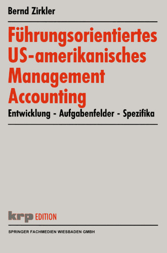 Führungsorientiertes US-amerikanisches Management Accounting: Entwicklung — Aufgabenfelder — Spezifika