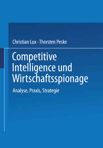Competitive Intelligence und Wirtschaftsspionage: Analyse, Praxis, Strategie
