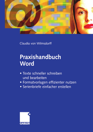 Praxishandbuch Word: · Texte schneller schreiben und bearbeiten · Formatvorlagen effizienter nutzen · Serienbriefe einfacher gestalten