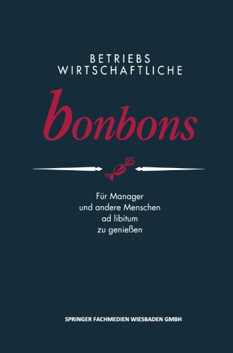 Betriebswirtschaftliche Bonbons: Für Manager und andere Menschen ad libitum zu genießen