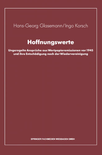 Hoffnungswerte: Ungeregelte Ansprüche aus Wertpapieremissionen vor 1945 und ihre Entschädigung nach der Wiedervereinigung