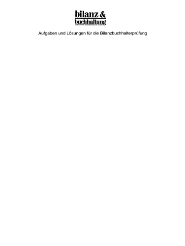 Aufgaben und Lösungen für die Bilanzbuchhalterprüfung: Übungen für den IHK-Abschluß „Geprüfter Bilanzbuchhalter — geprüfte Bilanzbuchhalterin“