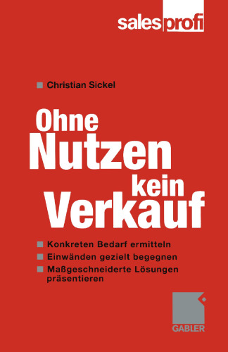 Ohne Nutzen kein Verkauf: Wie Sie konkreten Bedarf ermitteln und Einwänden gezielt begegnen