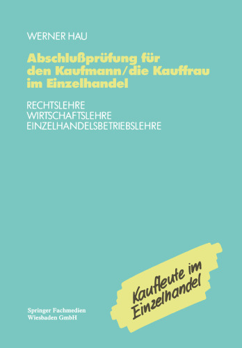 Abschlußprüfung für den Kaufmann/die Kauffrau im Einzelhandel: Rechtslehre Wirtschaftslehre Einzelhandelsbetriebslehre