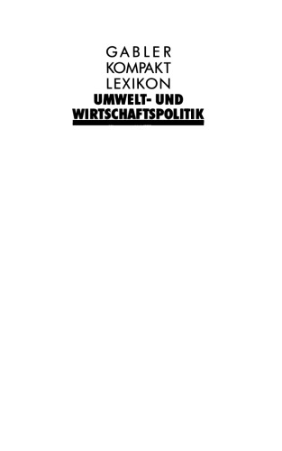 Gabler Kompakt Lexikon Umwelt- und Wirtschaftspolitik : 2800 Begriffe nachschlagen — verstehen — anwenden