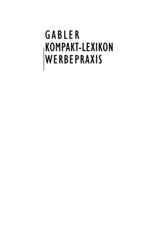 Gabler Kompakt-Lexikon Werbepraxis: 1.500 Begriffe nachschlagen, verstehen, anwenden