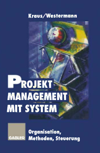 Projektmanagement mit System: Organisation Methoden Steuerung