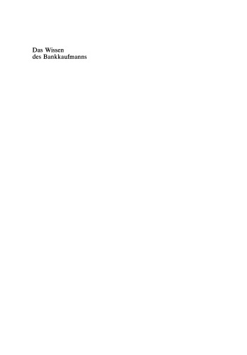Das Wissen des Bankkaufmanns: Bankbetriebslehre Betriebswirtschaftslehre Bankrecht Wirtschaftsrecht Rechnungswesen