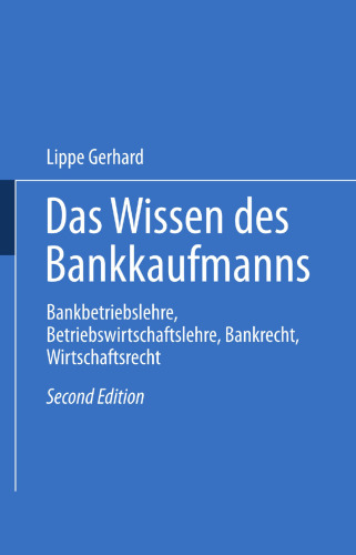 Das Wissen des Bankkaufmanns: Bankbetriebslehre, Betriebswirtschaftslehre, Bankrecht, Wirtschaftsrecht