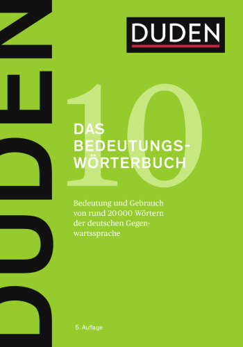 Duden – Das Bedeutungswörterbuch: Bedeutung und Gebrauch von rund 20 000 Wörtern der deutschen Gegenwartssprache