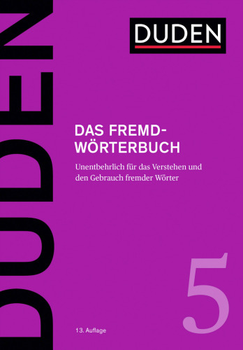 Das Fremdwörterbuch: Unentbehrlich für das Verstehen und den Gebrauch fremder Wörter
