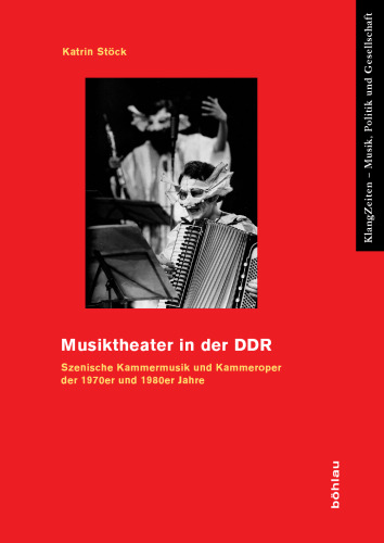 Musiktheater in der DDR: Szenische Kammermusik und Kammeroper der 1970er und 1980er Jahre