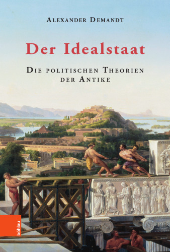 Der Idealstaat: Die politischen Theorien der Antike