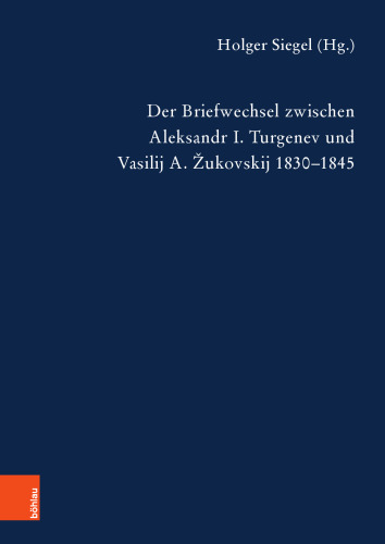 Der Briefwechsel zwischen Aleksandr I. Turgenev und Vasilij A. Žukovskij 1830-1845