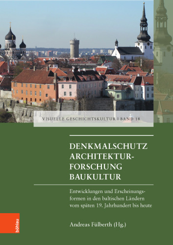 Denkmalschutz - Architekturforschung - Baukultur: Entwicklungen und Erscheinungsfromen in den baltischen Ländern vom späten 19. Jahrhundert bis heute