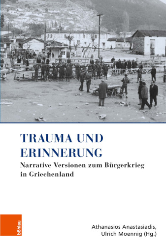Trauma und Erinnerung: Narrative Versionen zum Bürgerkrieg in Griechenland
