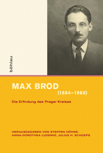 Max Brod (1884–1968): Die Erfindung des Prager Kreises