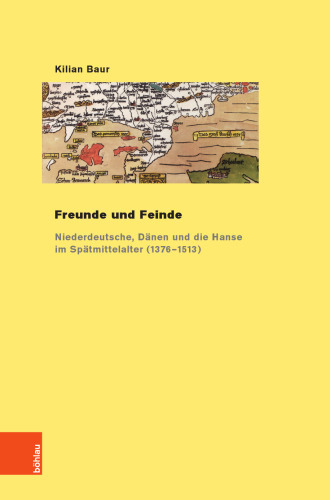 Freunde und Feinde: Niederdeutsche, Dänen und die Hanse im Spätmittelalter (1376-1513)